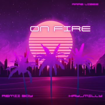 On Fire ( ft Kay_Milly ) by Remii Boy🌍🍹🕊️ | BandLab