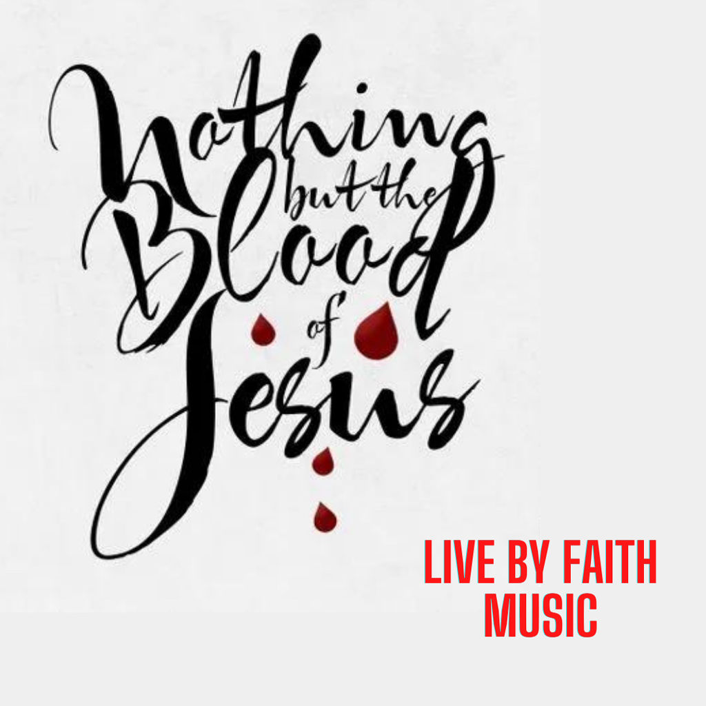 nothing-but-the-blood-of-jesus-by-live-by-faith-bandlab
